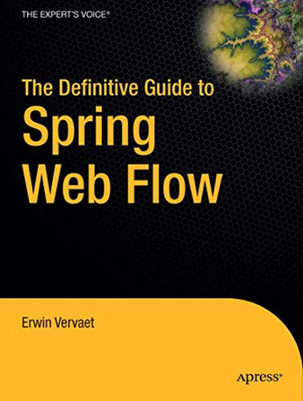 The Definitive Guide to Spring Web Flow by Erwin Vervaet 9781430216247