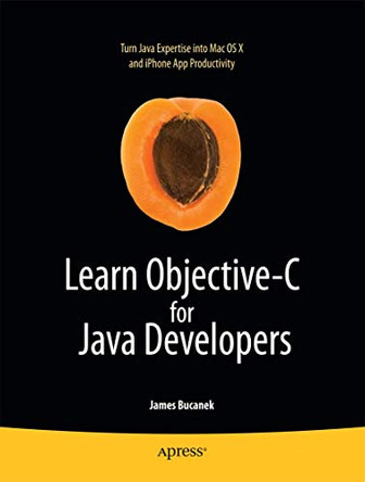 Learn Objective-C for Java Developers by James Bucanek 9781430223696