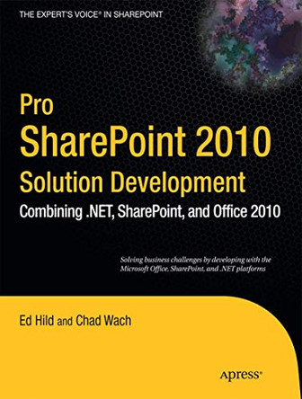 Pro SharePoint 2010 Solution Development: Combining .NET, SharePoint, and Office 2010 by Ed Hild 9781430227816