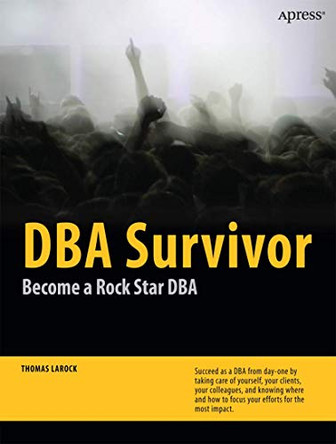 DBA Survivor: Become a Rock Star DBA by Thomas LaRock 9781430227878