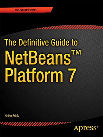 The Definitive Guide to NetBeans (TM) Platform 7 by Heiko Bock 9781430241010