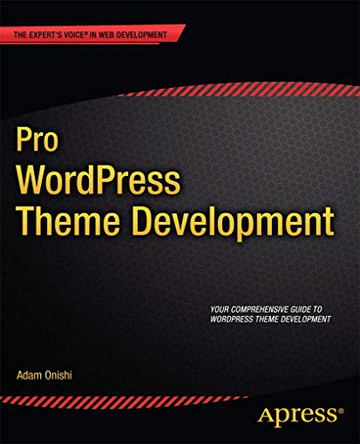 Pro WordPress Theme Development by Adam Onishi 9781430259145