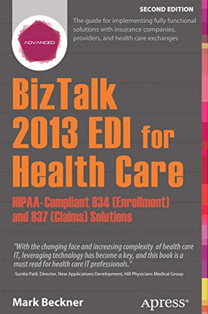 BizTalk 2013 EDI for Health Care: HIPAA-Compliant 834 (Enrollment) and 837 (Claims) Solutions by Mark Beckner 9781430266075