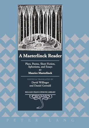 A Maeterlinck Reader: Plays, Poems, Short Fiction, Aphorisms, and Essays by Maurice Maeterlinck - Edited and Translated by David Willinger and Daniel Gerould by David Willinger 9781433104244