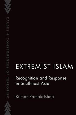 Extremist Islam: Recognition and Response in Southeast Asia by Kumar Ramakrishna