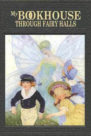 My Bookhouse: Through Fairy Halls by Olive Beaupré Miller 9781434105103