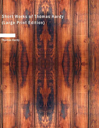 Short Works of Thomas Hardy by Thomas Hardy 9781437525571