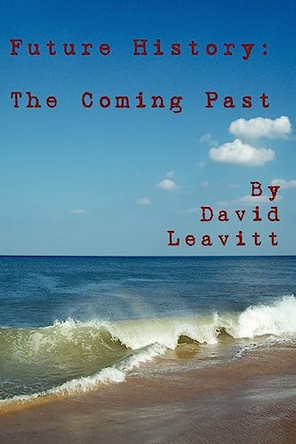 Future History: The Coming Past by David Leavitt 9781439218747