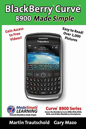 BlackBerry(r) Curve(tm) 8900 Made Simple: For the Curve(tm) 8900, 8910, 8920, 8930, and all 89xx Series BlackBerry Smartphones. by Martin Trautschold 9781439229286