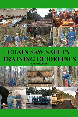 Chain Saw Safety Training Guidelines by Carl Riley Smith 9781439231333