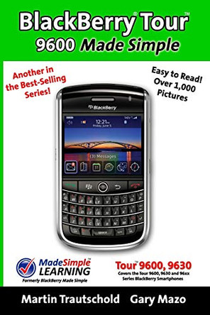 BlackBerry Tour 9600 Made Simple: For the 9630, 9600 and all 96xx Series BlackBerry Smartphones by Martin Trautschold 9781439247778