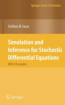 Simulation and Inference for Stochastic Differential Equations: With R Examples by Stefano M. Iacus 9781441926074