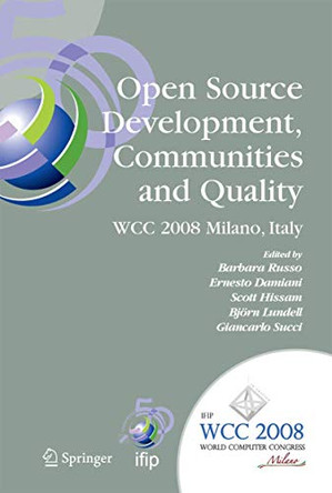 Open Source Development, Communities and Quality: IFIP 20th World Computer Congress, Working Group 2.3 on Open Source Software, September 7-10, 2008, Milano, Italy by Barbara Russo 9781441935168