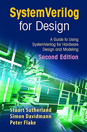 SystemVerilog for Design Second Edition: A Guide to Using SystemVerilog for Hardware Design and Modeling by Stuart Sutherland 9781441941251