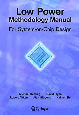 Low Power Methodology Manual: For System-on-Chip Design by David Flynn 9781441944184