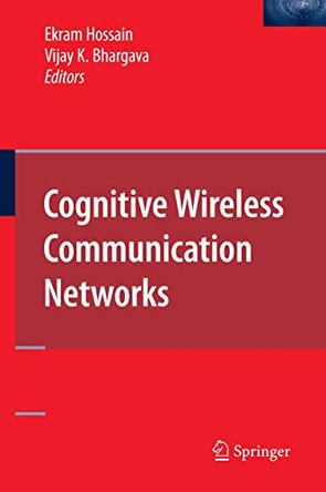Cognitive Wireless Communication Networks by Ekram Hossain 9781441943316