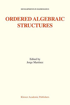Ordered Algebraic Structures: Proceedings of the Gainesville Conference Sponsored by the University of Florida 28th February - 3rd March, 2001 by Jorge Martinez 9781441952257