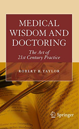 Medical Wisdom and Doctoring: The Art of 21st Century Practice by Robert Taylor 9781441955203