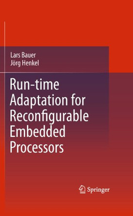 Run-time Adaptation for Reconfigurable Embedded Processors by Lars Bauer 9781441974112