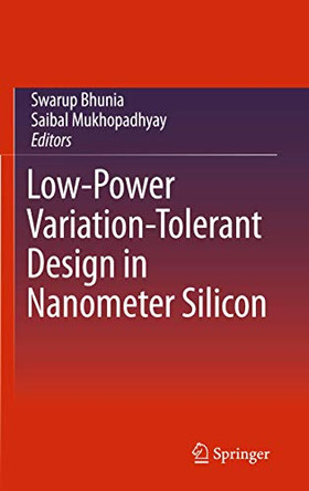 Low-Power Variation-Tolerant Design in Nanometer Silicon by Swarup Bhunia 9781441974174