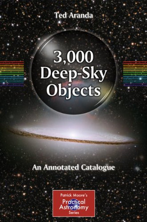 3,000 Deep-Sky Objects: An Annotated Catalogue by Ted Aranda 9781441994189