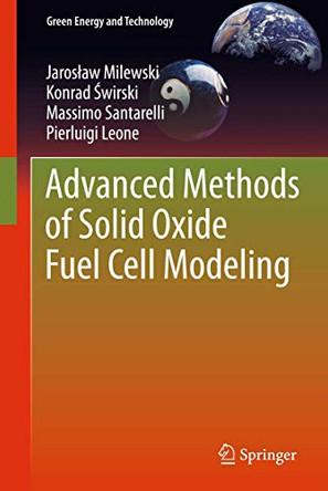 Advanced Methods of Solid Oxide Fuel Cell Modeling by Jaroslaw Milewski 9781447126409