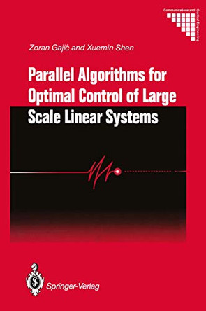 Parallel Algorithms for Optimal Control of Large Scale Linear Systems by Zoran Gajic 9781447132219