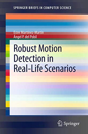 Robust Motion Detection in Real-Life Scenarios by Ester Martinez-Martin 9781447142157
