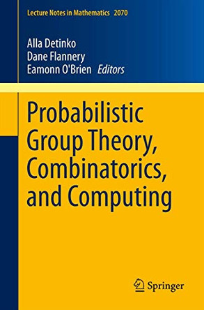Probabilistic Group Theory, Combinatorics, and Computing: Lectures from the Fifth de Brun Workshop by Alla Detinko 9781447148135