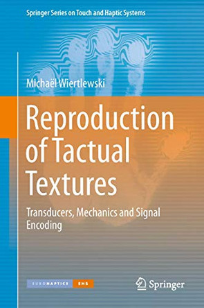 Reproduction of Tactual Textures: Transducers, Mechanics and Signal Encoding by Michael Wiertlewski 9781447148401