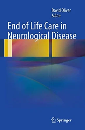 End of Life Care in Neurological Disease by David Oliver 9781447160106