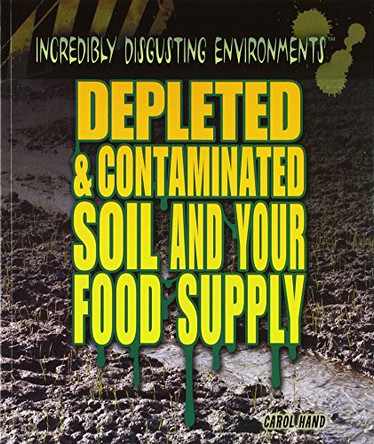 Depleted and Contaminated Soil and Your Food Supply by Carol Hand 9781448884193