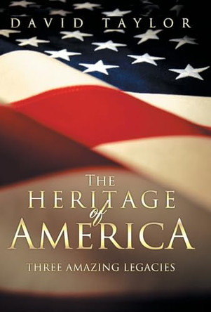 The Heritage Of America: Five Amazing Legacies by David Taylor 9781449782245
