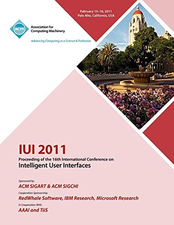 IUI 2011 Proceeding of the 16th International Conference on Intelligent User Interface by Iui 2011 Conference Committee 9781450304191