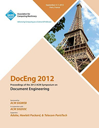 DocEng 2012 Proceedings of the 2012 ACM Symposium on Document Engineering by Doceng 2012 Conference Committee 9781450311168