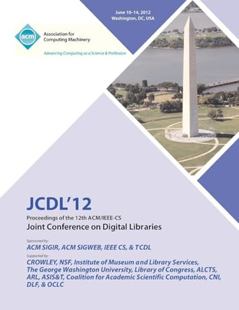 JCDL 12 Proceedings of the 12th ACM/IEEE-CS Joint Conference on Digital Libraries by Jcdl 12 Proceedings Committee 9781450317313