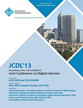 Jcdl 13 Proceedings of the 13th ACM/IEEE-CS Joint Conference on Digital Libraries by Jcdl 13 Conference Committee 9781450325189