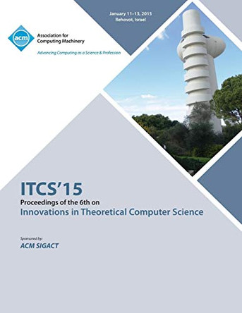 ITCS 15 Innovations on Theoretical Computer Science by Itcs 15 Conference Committee 9781450335065