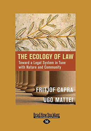 The Ecology of Law: Toward a Legal System in Tune with Nature and Community by Fritjof Capra 9781459698604