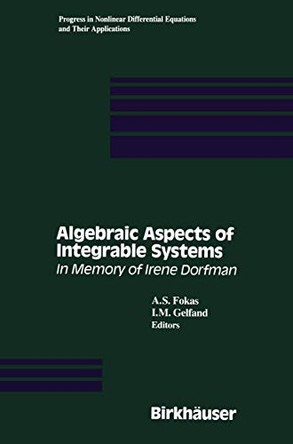 Algebraic Aspects of Integrable Systems: In Memory of Irene Dorfman by A. S. Fokas 9781461275350
