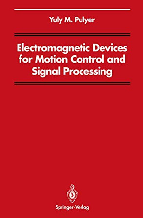 Electromagnetic Devices for Motion Control and Signal Processing by Yuly M. Pulyer 9781461277231