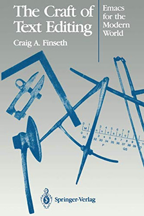 The Craft of Text Editing: Emacs for the Modern World by Craig A. Finseth 9781461278276
