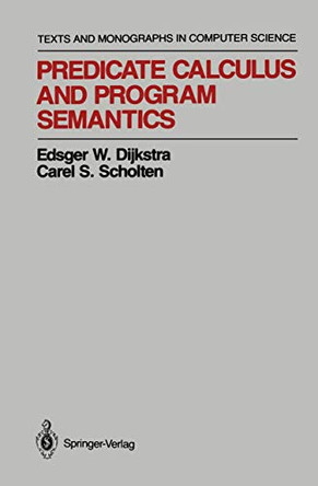Predicate Calculus and Program Semantics by Edsger W. Dijkstra 9781461279242