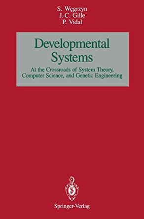 Developmental SystemS: At the Crossroads of System Theory, Computer Science, and Genetic Engineering by Stefan Wegrzyn 9781461280125