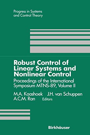 Robust Control of Linear Systems and Nonlinear Control: Proceedings of the International Symposium MTNS-89, Volume II by M. A. Kaashoek 9781461288398