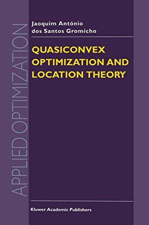 Quasiconvex Optimization and Location Theory by J.A. Dos Santos Gromicho 9781461333289