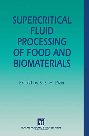 Supercritical Fluid Processing of Food and Biomaterials by S. S. H. Rizvi 9781461359074