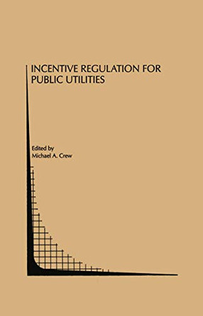 Incentive Regulation for Public Utilities by Michael A. Crew 9781461362029
