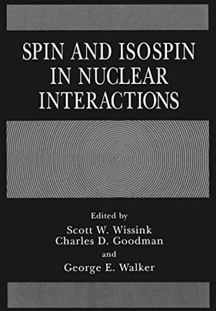 Spin and Isospin in Nuclear Interactions by C. D. Goodman 9781461367116