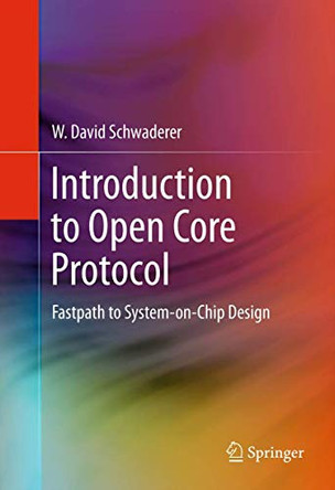 Introduction to Open Core Protocol: Fastpath to System-on-Chip Design by David Schwaderer 9781461401025